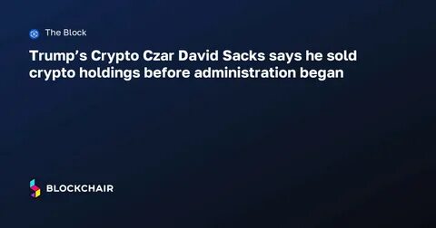 David Sacks Confirms Selling His Direct Bitcoin, Ethereum, and Solana Holdings Before Trump Administration - The Crypto Basic