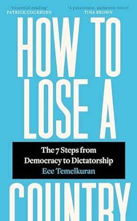 How to Lose a Country: The 7 Steps from Democracy to Dictatorship