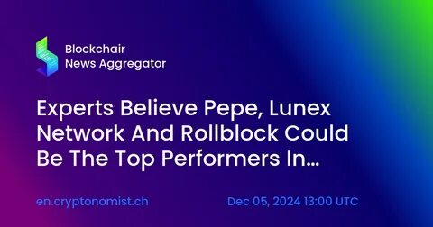 Experts Believe Pepe, Lunex Network And Rollblock Could Be The Top Performers In December - The Cryptonomist