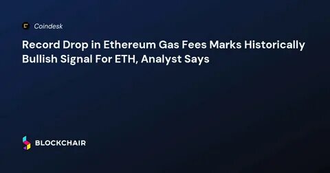 Ethereum Sees Record Drop in Gas Fees: Is This a Bullish Signal for ETH? - CoinDesk