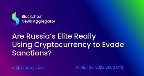 Are Russia’s elite really using cryptocurrency to evade sanctions? - The Conversation