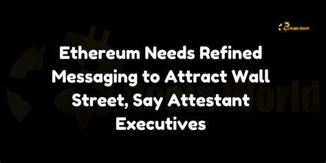 Ethereum needs ‘refined messaging’ to entice Wall St — Attestant execs - Cointelegraph