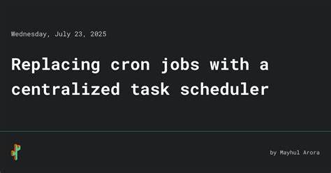 Replacing cron jobs with a centralized task scheduler