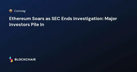 Crypto: Ethereum Soars 1After the SEC Investigation Ends! - Cointribune EN