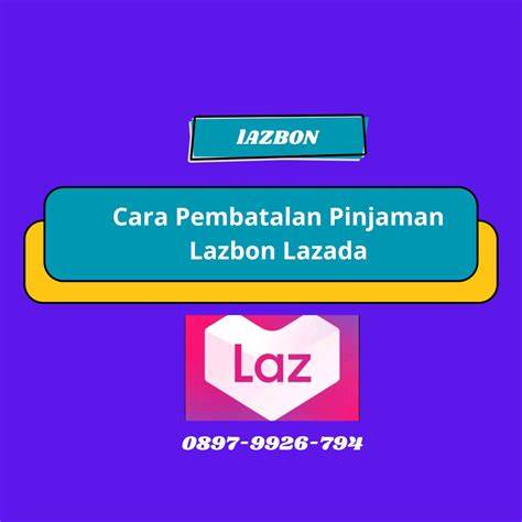 Cara Membatalkan Pinjaman LazBon LazaDa