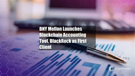 BNY launches new blockchain accounting tool with BlackRock as first 