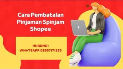 Cara membatalkan pinjaman Spinjam Shopee