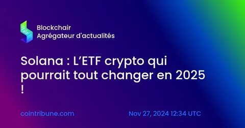 Solana: The Crypto ETF That Could Change Everything In 2025! - Cointribune EN
