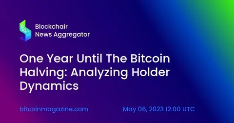 One Year Until The Bitcoin Halving: Analyzing Holder Dynamics - Bitcoin Magazine