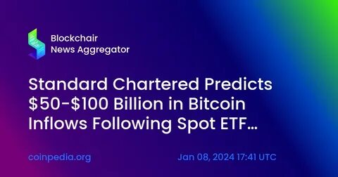 Spot bitcoin ETFs may bring $50-100 billion of inflows in 2024, says Standard Chartered Bank - The Block