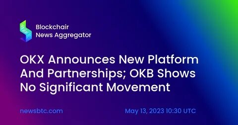 OKX Announces New Platform And Partnerships; OKB Shows No Significant Movement - NewsBTC