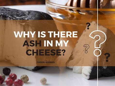 Why Is There Ash in My Cheese?