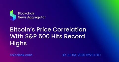 Bitcoin's Price Correlation With S&P 500 Hits Record Highs - CoinDesk