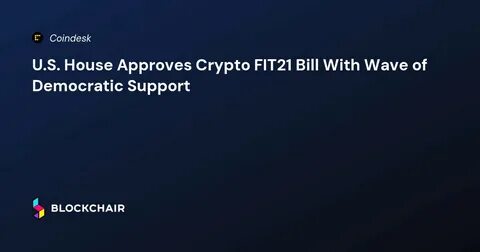 U.S. House Approves Crypto FIT21 Bill With Wave of Democratic Support - CoinDesk