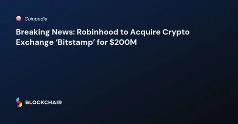 News Explorer — Robinhood Crypto Plans Singapore Expansion After Acquiring Bitstamp