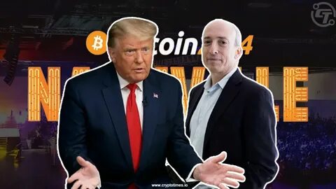 Trump May Use Bitcoin 2024 Nashville To Attack SEC - Crypto Times