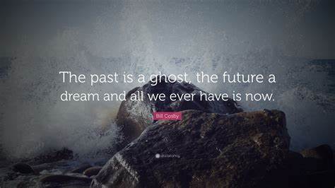 The Past Is a Ghost and the Future a Fantasy