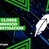 Robinhood says SEC has closed its investigation into the company