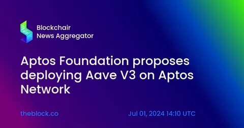 Aptos Foundation proposes deploying Aave V3 on Aptos Network - The Block