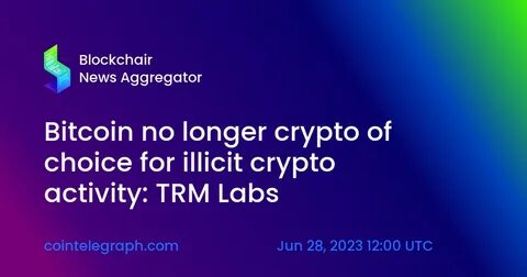 Illicit use of blockchains represents just 0.4% of total crypto volume, TRM Labs finds - The Block