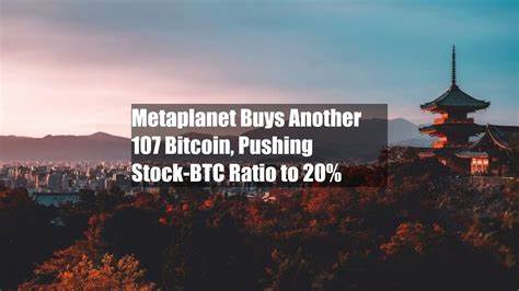 Metaplanet Buys Another 107 Bitcoin, Pushing Stock-BTC Ratio to 20%