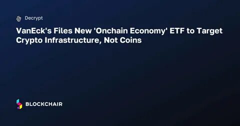 VanEck Files New 'Onchain Economy' ETF to Target Crypto Infrastructure, Not Coins - Decrypt