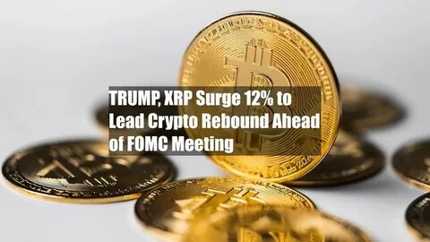 TRUMP, XRP Surge 12% to Lead Crypto Rebound Ahead of FOMC Meeting - CoinDesk