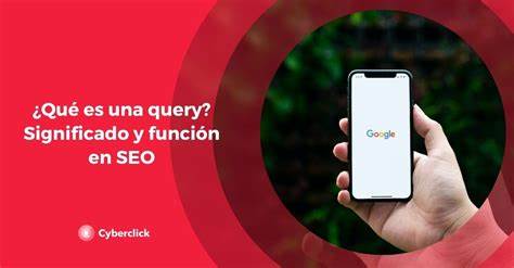 ¿Qué es una query? Definición, significado en SEO y ejemplos