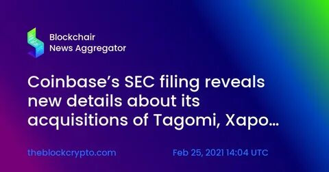 Coinbase's SEC filing reveals new details about its acquisitions of Tagomi, Xapo and Neutrino - The Block