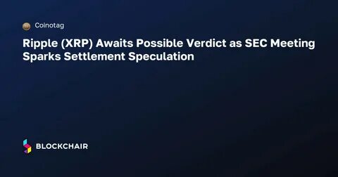 Closed-Door SEC Meeting Sparks Frenzy Over Ripple (XRP) Lawsuit Dismissal