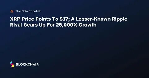 Ripple Analyst Warns XRP Holders of Volatility While Pointing to This Sub $1 Rival Gearing Up for 30,000% Growth - Captain Altcoin
