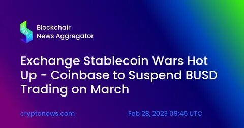 Exchange Stablecoin Wars Hot Up – Coinbase to Suspend BUSD Trading on March - Cryptonews