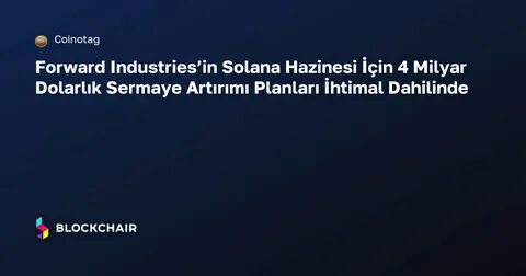 Solana Treasury Firm Holdings Could Double as Forward Industries Unveils $4 Billion Raise