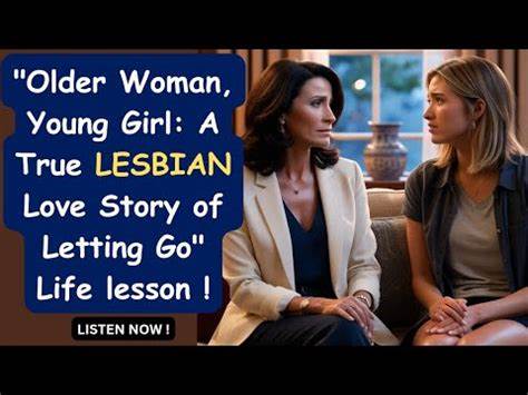 Older Woman, Young Girl: True Lesbian Love and Letting Go