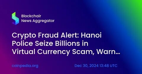 Hanoi police warn of risks in Pi Network cryptocurrency trading