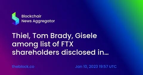 Thiel, Tom Brady, Gisele among list of FTX shareholders disclosed in court - The Block