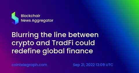 TradFi and Crypto Are Colliding—Here’s How the Financial Revolution Is Unfolding - CoinGape