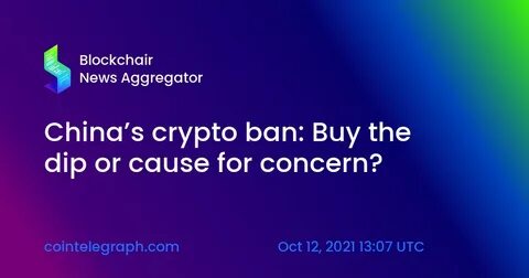 China’s crypto ban: Buy the dip or cause for concern? - Cointelegraph