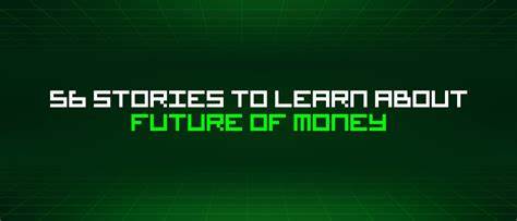 56 Stories To Learn About Future Of Money - hackernoon.com