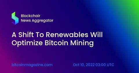 A Shift To Renewables Will Optimize Bitcoin Mining