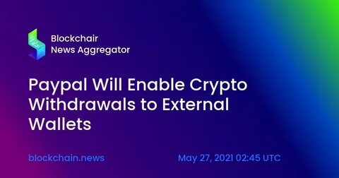 PayPal Is Enabling Bitcoin and Crypto Withdrawals - Crypto Briefing