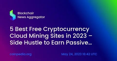 5 Best Free Cryptocurrency Cloud Mining Sites in 2023 – Side Hustle to Earn Passive Income - Crypto News Flash