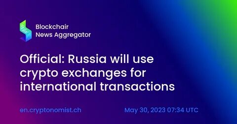 Official: Russia will use crypto exchanges for international transactions - The Cryptonomist