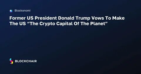 Trump underscores committment to make US the 'crypto capital' - The Block