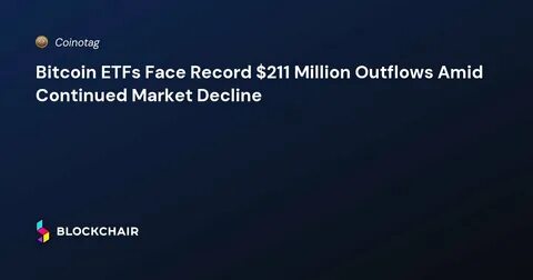 Bitcoin ETFs Face $4.5 Billion in Outflows Amid Market Instability - The Currency Analytics