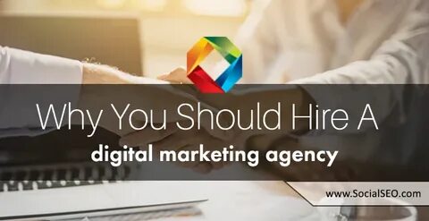 Why Should You Hire A Digital Marketing Agency?