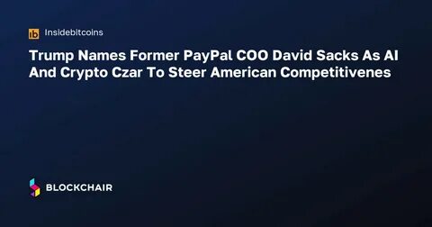 Crypto Czar David Sacks Cashes Out Personal Crypto before Trump’s Big Push