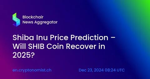 Shiba Inu Price Prediction – Will SHIB Coin Recover in 2025? - The Cryptonomist