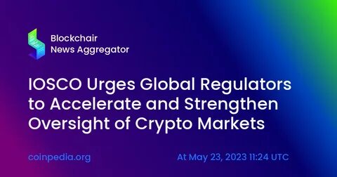 Iosco calls on global regulators to be faster and bolder on crypto markets - Financial Times