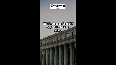 SEC Postpones Spot ETF Apps XRP, Solana, Others - The Shib Daily